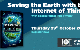 Saving the Earth with the Internet of Things with Rob Tiffany as special guest on the October 2026 IoT Security Foundation webinar